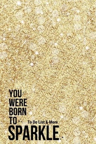 Download You Were Born To Sparkle To Do List & More: To Do List, Notes Pages & Address Book All In One Place: Plan your day ahead & take notes at the same time for school, work, office, home & more - NOT A BOOK file in ePub