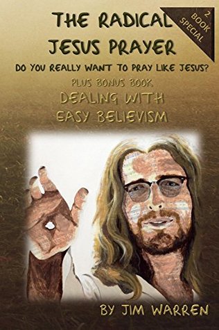 Read The Radical Prayer of Jesus: Do You Really Want to Pray Like Jesus? - Jim Warren | PDF