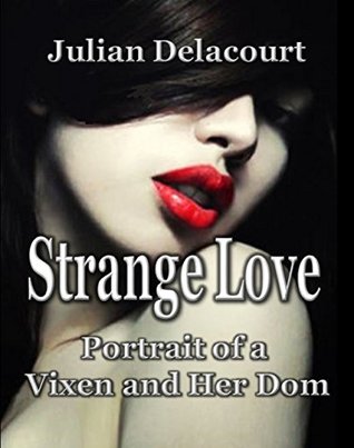 Read online Strange Love: Portrait of a Vixen and Her Dom - Julian Delacourt file in ePub