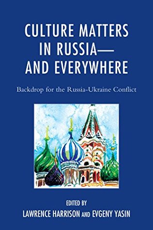 Download Culture Matters in Russia-and Everywhere: Backdrop for the Russia-Ukraine Conflict - Lawrence Harrison file in PDF