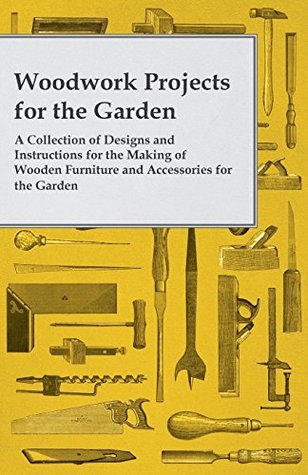 Download Woodwork Projects For the Garden; A Collection of Designs and Instructions For the Making of Wooden Furniture and Accessories For the Garden - Anonymous | ePub