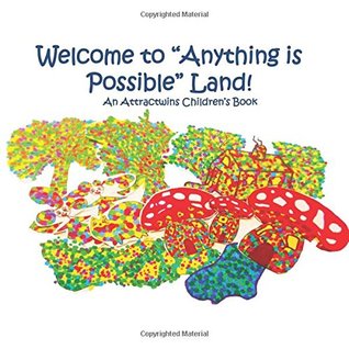 Read Welcome to Anything is Possible Land! - A Law of Attraction Kids Book: An Attractwins Children’s Book - Attractwins | ePub