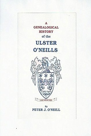 Read online A Genealogical History of the Ulster O'Neills - Peter O'Neill | ePub