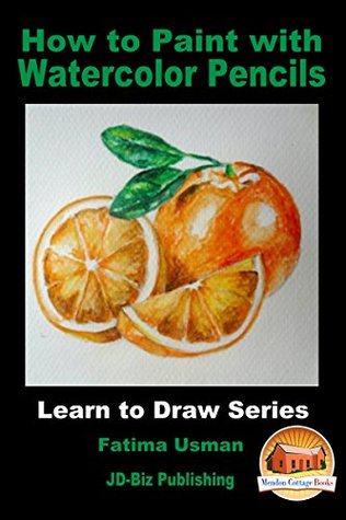 Read How to Paint with Watercolor Pencils (Learn to Draw Series Book 27) - Fatima Usman | ePub