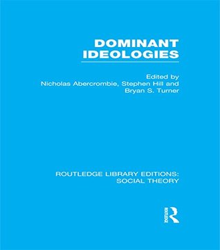 Read online Dominant Ideologies (RLE Social Theory): Volume 17 (Routledge Library Editions: Social Theory) - Bryan S. Turner | PDF