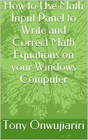 Download How to Use Math Input Panel to Write and Correct Math Equations on your Windows Computer - Tony Onwujiariri | ePub