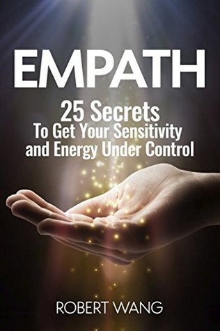 Read Empath: 25 Secrets To Get Your Sensitivity and Energy Under Control - Robert Wang | ePub