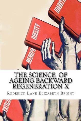 Read The Science of Ageing Backward: ReGeneration-X - Roderick Lane | PDF
