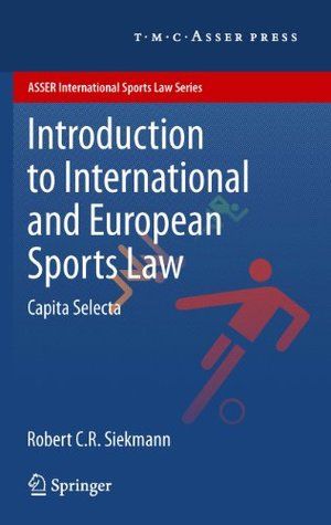 Read Introduction to International and European Sports Law: Capita Selecta (ASSER International Sports Law Series) - Robert C.R. Siekmann file in PDF
