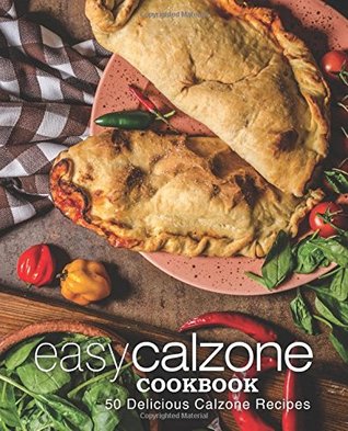 Read online Easy Calzone Cookbook: 50 Delicious Calzone Recipes - BookSumo Press file in PDF