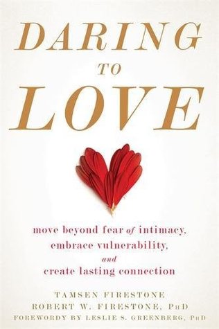 Read Daring to Love: Move Beyond Fear of Intimacy, Embrace Vulnerability, and Create Lasting Connection - Tamsen Firestone file in PDF