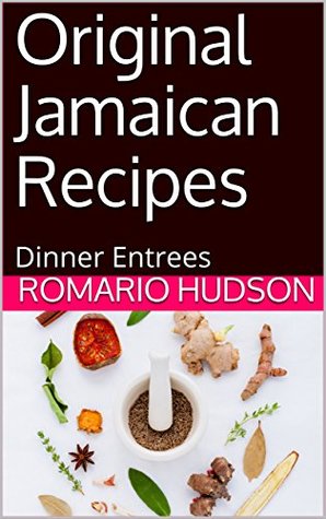 Download Original Jamaican Recipes: Dinner Entrees (Jamaican Dinner Recipes Book 1) - Romario Hudson file in PDF