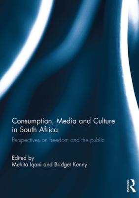 Download Consumption, Media and Culture in South Africa: Perspectives on Freedom and the Public - Mehita Iqani file in ePub