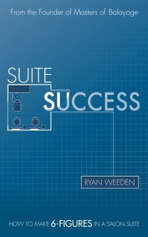 Read Suite Success: How to Make Six-Figures in a Salon Suite - Ryan Weeden | PDF