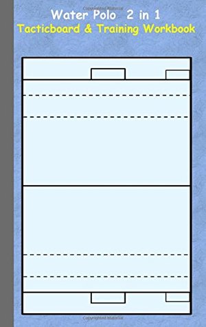 Read Water Polo 2 in 1 Tacticboard and Training Workbook - Theo Von Taane | PDF