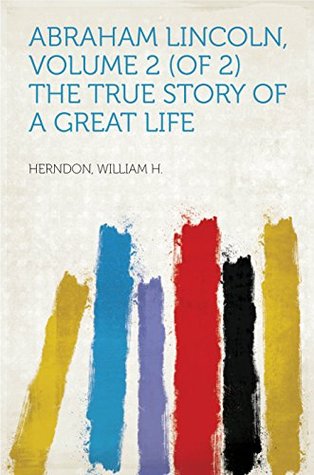 Read online Abraham Lincoln, Volume 2 (of 2) The True Story of a Great Life - William Henry Herndon file in ePub