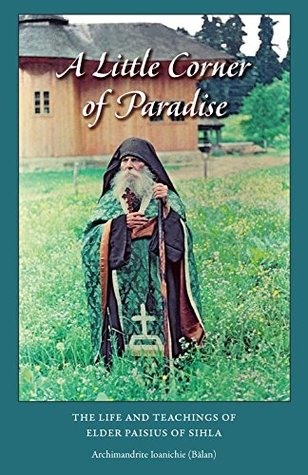Read A Little Corner of Paradise: The life and Teachings of Elder Paisius of Sihla - Archimandrite Ioanichie Balan | ePub