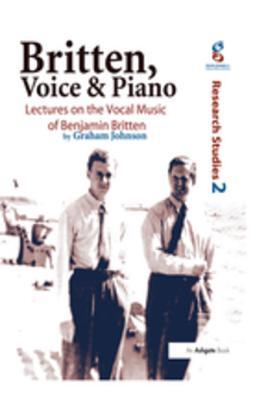 Read Britten, Voice and Piano: Lectures on the Vocal Music of Benjamin Britten - Graham Johnson | ePub