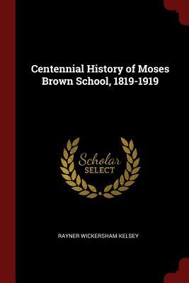 Read Centennial History of Moses Brown School, 1819-1919 - Rayner Wickersham Kelsey | ePub