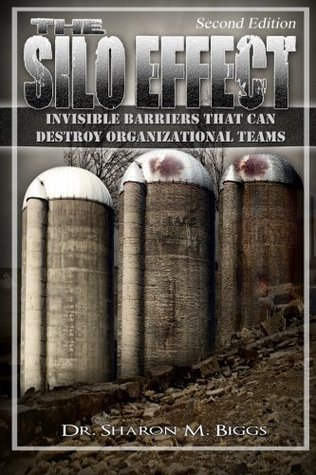 Read online The Silo Effect Second Edition: Invisible Barriers That Can Destroy Organizational Teams - Dr. Sharon M. Biggs file in ePub