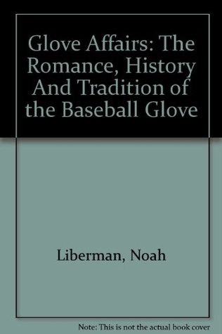 Download Glove Affairs: The Romance, History And Tradition of the Baseball Glove - Noah Liberman file in ePub