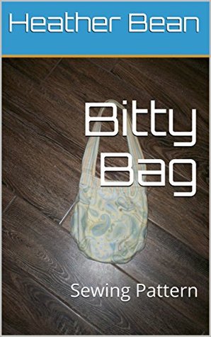 Download Bitty Bag: Sewing Pattern (Bean Bag Designs Book 50) - Heather Bean | ePub