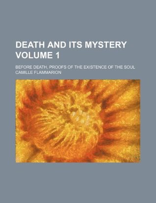 Read online Death and its mystery Volume 1; before death, proofs of the existence of the soul - Camille Flammarion | ePub