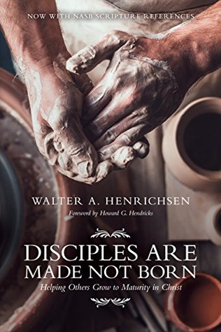 Download Disciples Are Made Not Born: Helping Others Grow to Maturity in Christ - Walter A. Henrichsen | ePub