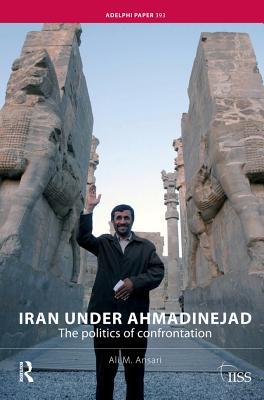 Read Iran Under Ahmadinejad: The Politics of Confrontation - Ali M Ansari | ePub