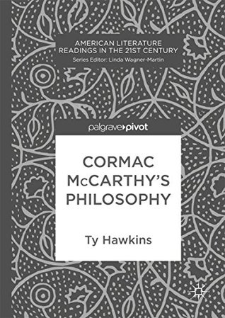Download Cormac McCarthy’s Philosophy (American Literature Readings in the 21st Century) - Ty Hawkins file in PDF