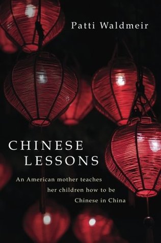 Read online Chinese Lessons: An American mother teaches her children how to be Chinese in China - Patti Waldmeir | ePub