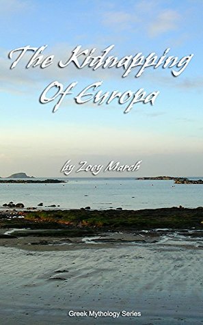 Read The Kidnapping of Europa: The King of the Gods takes a mortal (Greek Mythology series Book 1) - Zoey March file in PDF
