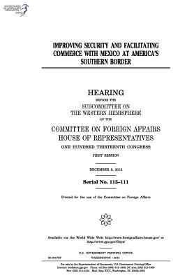 Download Improving Security and Facilitating Commerce with Mexico at America's Southern Border - U.S. Congress file in ePub