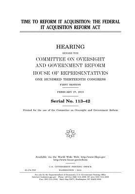 Read online Time to Reform It Acquisition: The Federal It Acquisition Reform ACT - U.S. Congress file in ePub