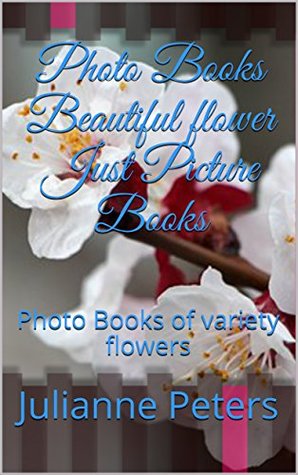 Read Photo Books Beautiful flower Just Picture Books : Photo Books of variety flowers (unseen flowers Book 1) - Julianne Peters file in ePub