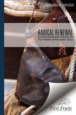 Read online Radical Renewal the Problem of Wineskins Today: The Problem of Wineskins Today - Howard A Snyder | PDF