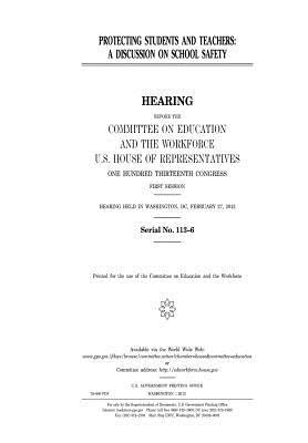 Read online Protecting Students and Teachers: A Discussion on School Safety: Hearing Before the Committee on Education and the Workforce, U.S. House of Representatives, One Hundred Thirteenth Congress, First Session, Hearing Held in Washington, DC, February 27, 201 - U.S. Congress | PDF
