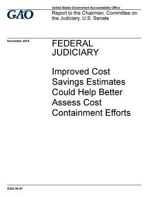 Read Federal Judiciary: Improved Cost Savings Estimates Could Help Better Assess Cost Containment Efforts - U.S. Government Accountability Office | PDF