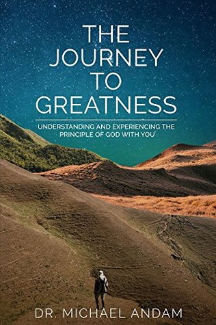 Read The Journey to Greatness: Understanding and experiencing the principle of God with you. - Michael Andam file in ePub