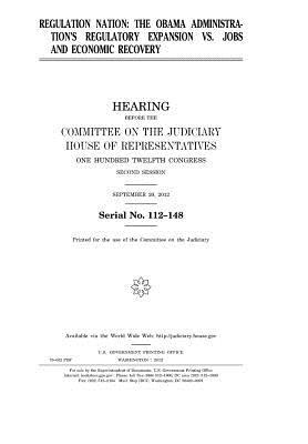 Read online Regulation Nation: The Obama Administration's Regulatory Expansion vs. Jobs and Economic Recovery - U.S. Congress file in ePub