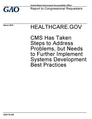 Read online Healthcare Gov: CMS Has Taken Steps to Address Problems, But Needs to Further Implement System Development Best Practices - U.S. Government Accountability Office | ePub