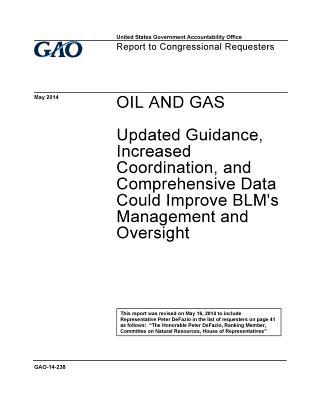 Read online Oil and Gas Updated Guidance Increased Coordination, and Comprehensive Data Could Improve Blm's Management and Oversight - U.S. Government Accountability Office | PDF
