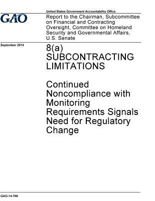 Read 8(a) Subcontracting Limitations: Continued Noncompliance with Monitoring Requirements Signals Need for Regulatory Change - U.S. Government Accountability Office | PDF