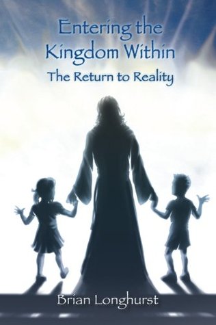 Download Entering the Kingdom Within: The Return to Reality - Brian Longhurst file in ePub