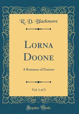 Read Lorna Doone, Vol. 1 of 3: A Romance of Exmoor (Classic Reprint) - R.D. Blackmore file in ePub