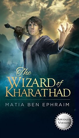 Read online The Wizard of Kharathad: Abridged Version (T.W.O.K. Book 1) - Matia ben Ephraim file in PDF