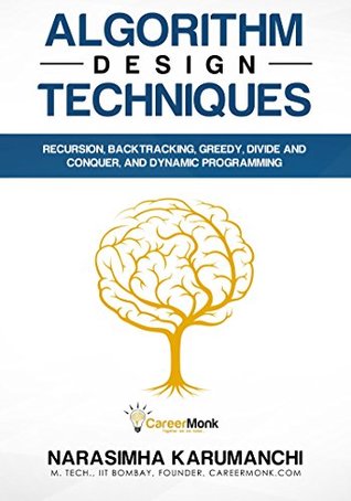 Read online Algorithm Design Techniques: Recursion, Backtracking, Greedy, Divide and Conquer, and Dynamic Programming - Narasimha Karumanchi | ePub