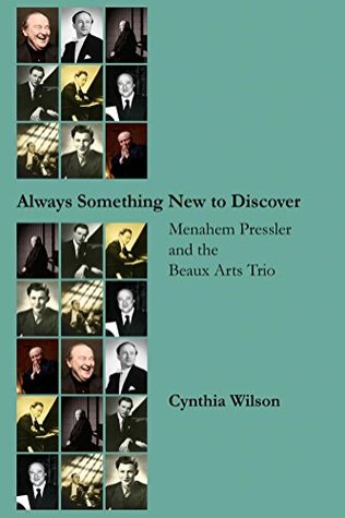 Read Always Something New to Discover: Menahem Pressler and the Beaux Arts Trio - Cynthia Wilson file in PDF