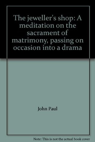 Read The jeweller's shop: A meditation on the sacrament of matrimony, passing on occasion into a drama - Karol; (Taborski, Boleslaw (trans)) Wojita | PDF