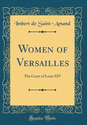 Read online Women of Versailles: The Court of Louis XIV (Classic Reprint) - Imbert de Saint-Amand file in ePub
